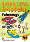 Cover-Bild zum Titel 'Lass uns basteln - Bastelbuch ab 4 Jahre - Fahrzeuge' von 'Joshua Schulz, Corina Beurenmeister'