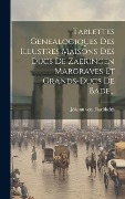 Cover-Bild zum Titel 'Tablettes Genealogiques Des Illustres Maisons Des Ducs De Zaeringen Margraves Et Grands-ducs De Bade...' von 'Johann von Türckheim'