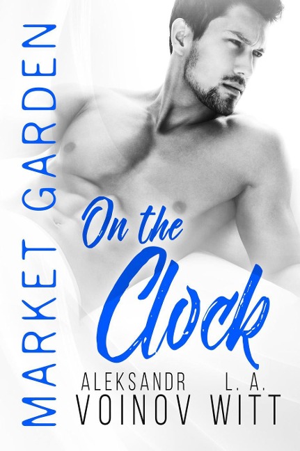 On the Clock (Market Garden, #8) - Aleksandr Voinov, L. A. Witt