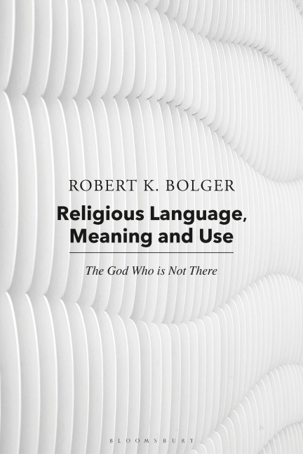 Religious Language, Meaning, and Use - Robert K. Bolger, Robert C. Coburn