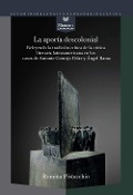 La aporía descolonial : releyendo la tradición crítica de la crítica literaria latinoamericana en los casos de Antonio Cornejo Polar y Ángel Rama - Romina Pistacchio