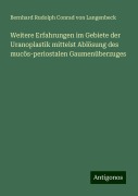 Weitere Erfahrungen im Gebiete der Uranoplastik mittelst Ablösung des mucös-periostalen Gaumenüberzuges - Bernhard Rudolph Conrad von Langenbeck
