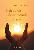 Cover-Bild zum Titel 'Geh durch deine Wunde und alles ist heilbar' von 'Georg Meier'