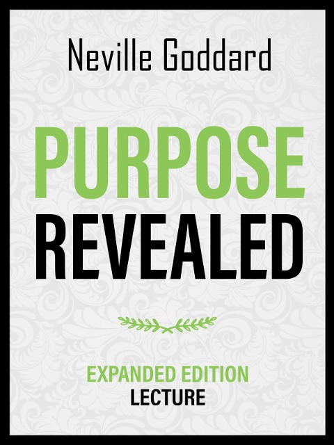 Purpose Revealed - Expanded Edition Lecture - Neville Goddard, Neville Goddard