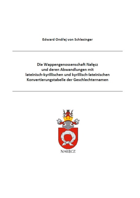 Die Wappengenossenschaft Nalecz und deren Abwandlungen wie das Wappen Bersin mit lateinisch-kyrillischen und kyrillisch-lateinischen Konvertierungstabelle der Geschlechternamen - Edward Ondrej von Schlesinger