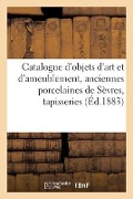 Catalogue d'Objets d'Art Et d'Ameublement, Anciennes Porcelaines de Sèvres, Tapisseries - Charles Mannheim