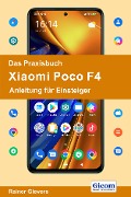 Das Praxisbuch Xiaomi Poco F4 - Anleitung für Einsteiger - Rainer Gievers