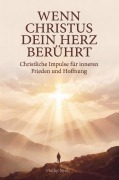 Cover-Bild zum Titel 'Wenn Christus dein Herz berührt: Christliche Impulse für inneren Frieden und Hoffnung' von 'Phillip Nyolt'