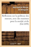 Cover-Bild zum Titel 'Reflexions sur la politesse des moeurs, avec des maximes pour la société civile' von 'Jean-Baptiste Morvan de Bellegarde'