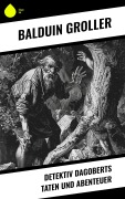 Cover-Bild zum Titel 'Detektiv Dagoberts Taten und Abenteuer' von 'Balduin Groller'