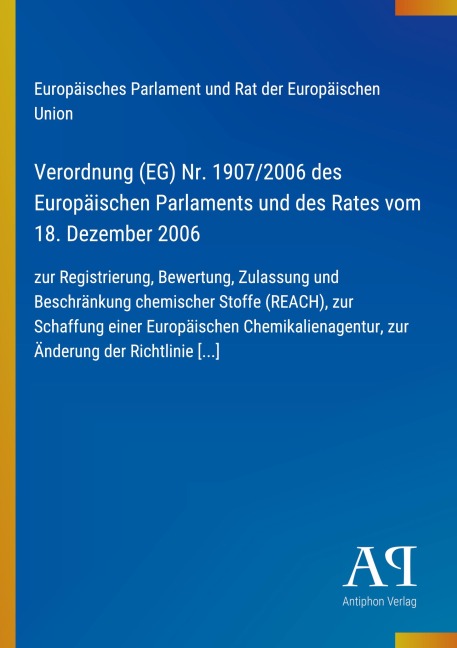 Verordnung (EG) Nr. 1907/2006 des Europäischen Parlaments und des Rates vom 18. Dezember 2006 - Europäisches Parlament und Rat der Europäischen Union