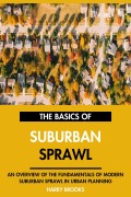 Cover-Bild zum Titel 'The Basics of Modern Suburban Sprawl: An Overview of the Fundamentals of Suburban Sprawl in Urban Planning.' von 'Harry Brooks'