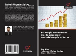 Cover-Bild zum Titel 'Strategie Momentum i gie¿da papierów warto¿ciowych w Karaczi' von 'Sher Khan, Muhammad Fahad Siddiqui, Shakir Ullah Khan'
