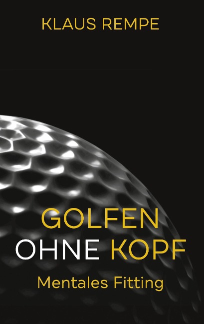 Golfen ohne Kopf. Mentales Fitting - Klaus Rempe