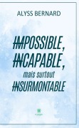 Cover-Bild zum Titel 'Impossible, incapable, mais surtout insurmontable' von 'Alyss Bernard'