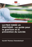Cover-Bild zum Titel 'LA PAIX DANS LA PRATIQUE : un guide pour la guérison et la prévention du suicide' von 'Sarath Thomas Chamakalayil'