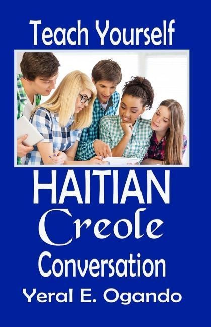 Teach Yourself Haitian Creole Conversation - Yeral E. Ogando