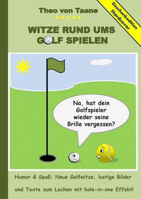 Geschenkausgabe Hardcover: Humor & Spaß - Witze rund ums Golf spielen, lustige Bilder und Texte zum Lachen mit hole-in-one Effekt! - Theo Von Taane