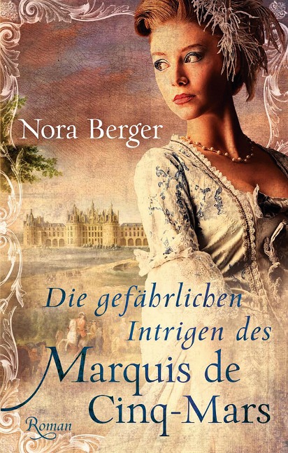 Die gefährlichen Intrigen des Marquis de Cinq-Mars - Nora Berger