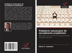 Cover-Bild zum Titel 'Podej¿cie sytuacyjne do zarz¿dzania projektami' von 'Oliver F. Lehmann'