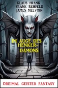 Cover-Bild zum Titel 'Im Auge des Henker-Dämons: Dreimal Geister Fantasy' von 'James Melvoin, Klaus Frank, Frank Rehfeld'