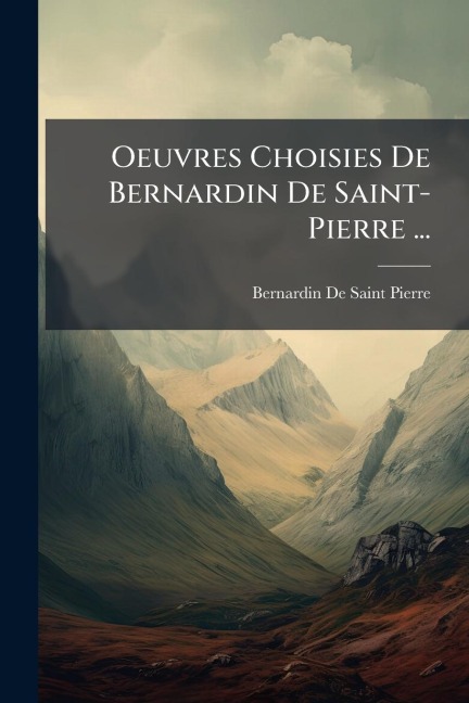 Oeuvres Choisies De Bernardin De Saint-Pierre ... - Bernardin De Saint-Pierre