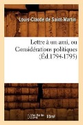 Cover-Bild zum Titel 'Lettre À Un Ami, Ou Considérations Politiques (Éd.1794-1795)' von 'Louis Claude De Saint-Martin'