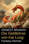 Die Geldbörse von Kai Lung: Fantasy Roman - Ernest Bramah