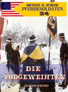 Cover-Bild zum Titel 'Pferdesoldaten 24 - Die Todgeweihten' von 'Michael Schenk'