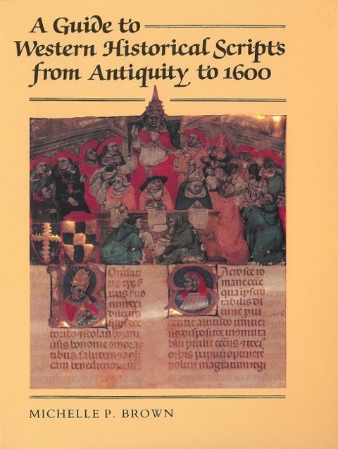 A Guide to Western Historical Scripts from Antiquity to 1600 - Michelle P Brown