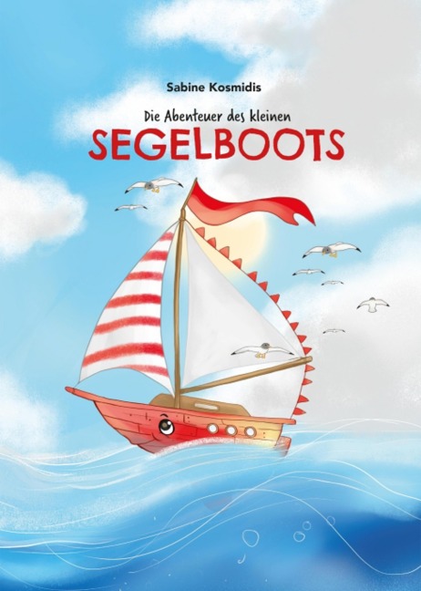 Die Abenteuer des kleinen Segelboots - Sabine Kosmidis