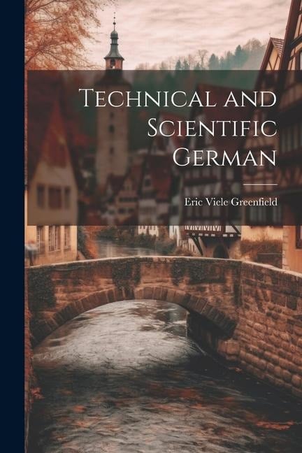 Technical and Scientific German - Eric Viele Greenfield