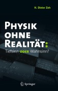 Cover-Bild zum Titel 'Physik ohne Realität: Tiefsinn oder Wahnsinn?' von 'H. Dieter Zeh'