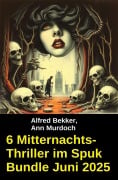 Cover-Bild zum Titel '6 Mitternachts-Thriller im Spuk Bundle Juni 2025' von 'Alfred Bekker, Ann Murdoch'