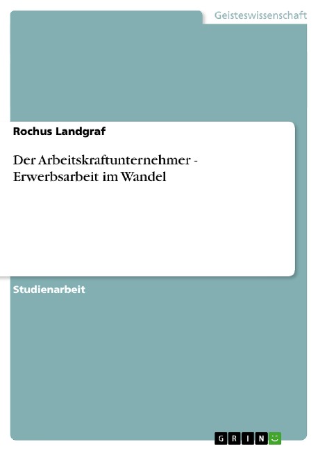 Der Arbeitskraftunternehmer - Erwerbsarbeit im Wandel - Rochus Landgraf