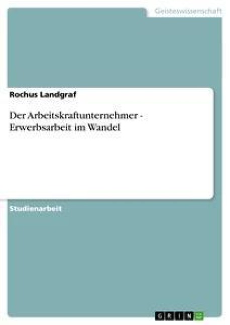 Der Arbeitskraftunternehmer - Erwerbsarbeit im Wandel - Rochus Landgraf