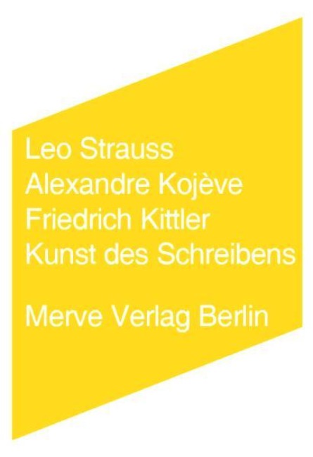 Kunst des Schreibens - Leo Strauss, Alexandre Kojève, Friedrich Kittler