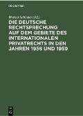 Cover-Bild zum Titel 'Die deutsche Rechtsprechung auf dem Gebiete des internationalen Privatrechts in den Jahren 1958 und 1959' von ''
