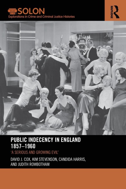 Public Indecency in England 1857-1960 - David J. Cox, Kim Stevenson, Candida Harris
