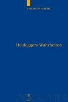 Heideggers Wahrheiten - Christoph Martel