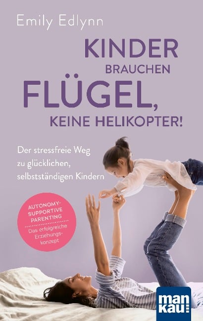 Kinder brauchen Flügel, keine Helikopter! - Emily Edlynn