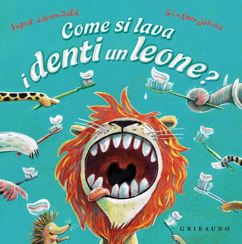 Come si lava i denti un leone? - Sophie Schoenwald