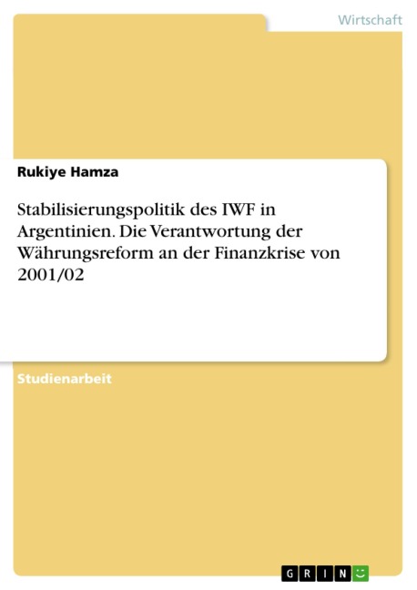 Stabilisierungspolitik des IWF in Argentinien. Die Verantwortung der Währungsreform an der Finanzkrise von 2001/02 - Rukiye Hamza