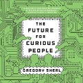 The Future for Curious People Lib/E - Gregory Sherl