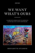 Cover-Bild zum Titel 'We Want What's Ours' von 'Bernadette Atuahene'