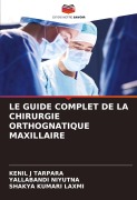 Cover-Bild zum Titel 'LE GUIDE COMPLET DE LA CHIRURGIE ORTHOGNATIQUE MAXILLAIRE' von 'Kenil J Tarpara, Yallabandi Niyutna, Shakya Kumari Laxmi'