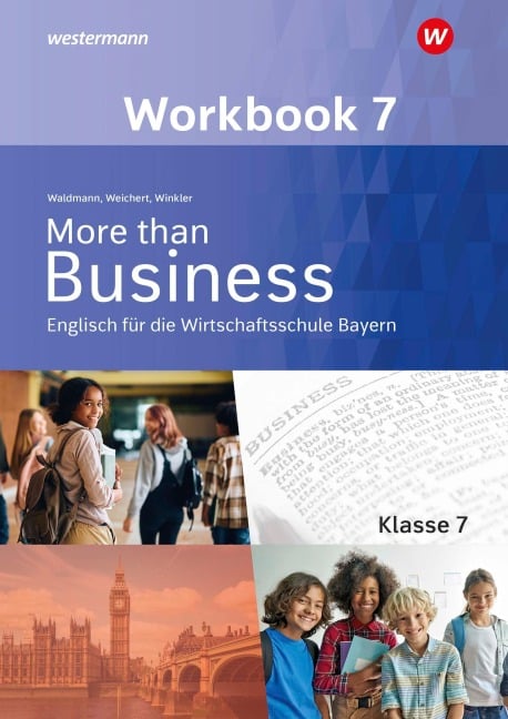 More than Business - Englisch an der Wirtschaftsschule. Klasse 7. Workbook. Bayern - Udo Winkler, Günther Weichert, Ursula Waldmann