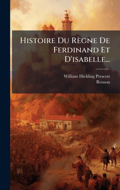 Histoire Du Règne De Ferdinand Et D'isabelle... - William Hickling Prescott, Renson