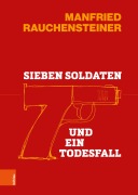 Cover-Bild zum Titel 'Sieben Soldaten und ein Todesfall' von 'Manfried Rauchensteiner'