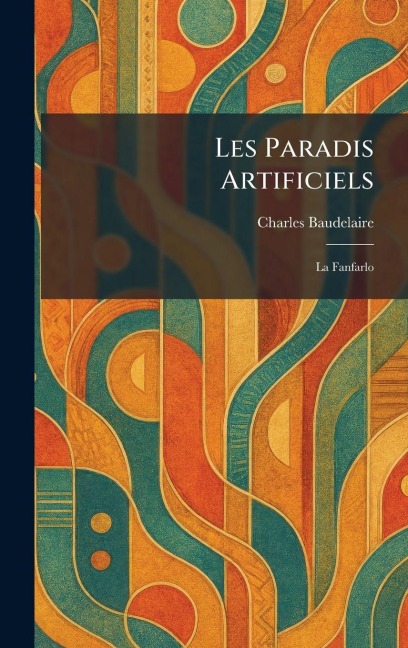 Les paradis artificiels - Charles P Baudelaire